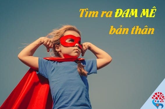 Tìm ra đam mê bản thân – Làm thế nào?