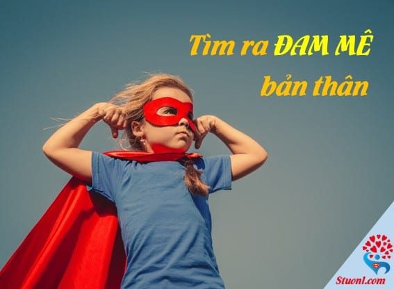 Tìm ra đam mê bản thân – Làm thế nào?
