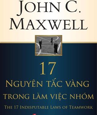 17 Nguyên tắc vàng trong làm việc nhóm – John C. Maxwell